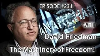 Anarchast Ep. 231 David Friedman: The Machinery of Freedom!