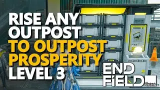 Rise any outpost to Outpost Prosperity Level 3 Arknights Endfield