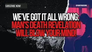 NDE: We&rsquo;ve Got It All Wrong: Man's Death Revelation Will Blow Your Mind! #NDE #NearDeathExperience