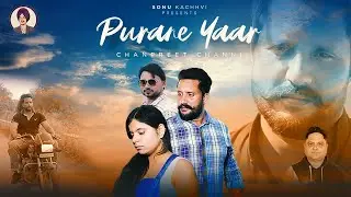 PURANE YAAR (official video) : CHANPREET CHANNI || JODHA BAKNOR || SONU KACHHVI || LATES PUNJABISONG