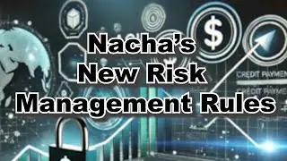 Introduction to Nacha&rsquo;s New Risk Management Rules
