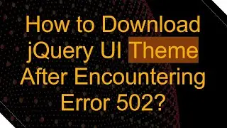 How to Download jQuery UI Theme After Encountering Error 502?