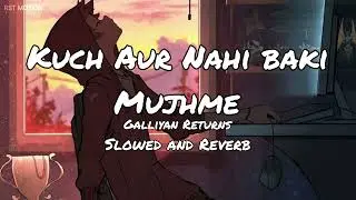 Kuch Aur Nahi Baki Mujhme Galliyan Returns Slowed and Reverb || by RST MOTION