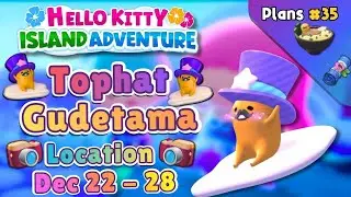 🥚Tophat Gudetama Location┃Dec 22-28┃Plans 35 Guide┃Hello Kitty Island Adventure