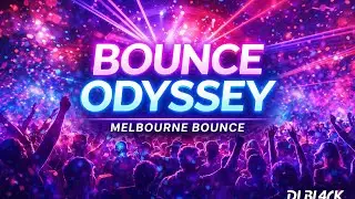 Bounce Odyssey | Melbourne Bounce &ndash; DJ BL4CK 2026