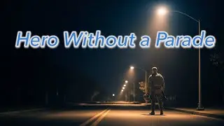 Hero Without a Parade &mdash; A Quiet Tribute to the Brave
