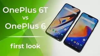 OnePlus 6T vs OnePlus 6: first look