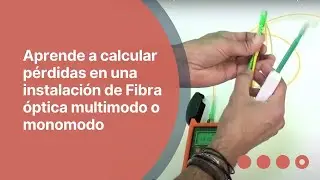 Aprende a calcular pérdidas en una instalación de Fibra óptica multimodo o monomodo |