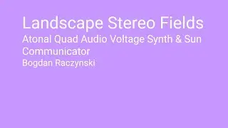 Landscape Stereo Fields - Atonal Quad Audio Voltage Synth & Sun Communicator