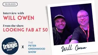 Will Owen: looking Fab At 50! - The Peter Greenwood Show @ EdFringe 2025