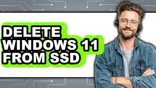 How to Delete Windows 11 from Ssd (updated)