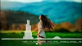 kabhi To Badal barsellNcs hindillno copyright songllBollywood song