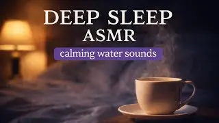 Deep Sleep ASMR 💧 | Calming Water Sounds | No Talking