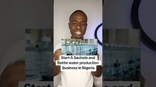 Start A Sachets and Bottle water production Business in Nigeria