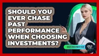 Should You Ever Chase Past Performance When Choosing Investments? - Adults Investment Plan