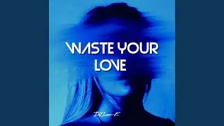 Waste Your Love