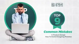 Top 9 Common Mistakes In Product Design| How To Avoid Designing Mistakes