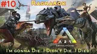 Ark Noobs Ragnarok #10 - I'm Gonna Die...I Didn't Die...I Died!