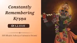 Constantly Remembering Krishna | ŚB 1.2.15-16 | ISKCON Udaipur | HH Bhakti Ashraya Vaisnava Swami