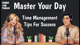 Master Your Day: Simple Time Management Tips For Success  | English Leap Podcast