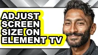 How to Adjust Screen Size on Element Tv - Full Guide