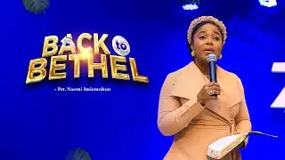 It's Time to Go Back to Bethel - Pst. Naomi Imiemohon
