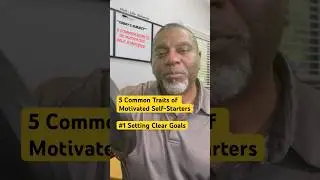 What it Means to Be a Motivated Self-Starter: Setting Clear Goals