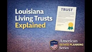 Louisiana Revocable Living Trusts: How They Actually Work