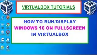 VIRTUALBOX:-HOW TO RUN/DISPLAY WINDOWS 10 ON FULL SCREEN IN VIRUALBOX