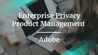 Webinar: Enterprise Privacy Product Management by Adobe Senior PM, Karthik Raman