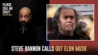 Steve Bannon Calls Out Elon Musk | Please Call Me Crazy