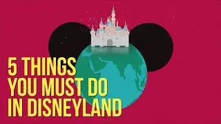 5 Things You Must Do In Disneyland