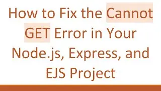 How to Fix the Cannot GET Error in Your Node.js, Express, and EJS Project