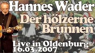 Hannes Wader - Der h&ouml;lzerne Brunnen (live in Oldenburg 2007) - mit Songtext