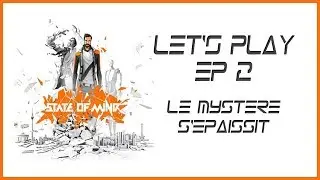 State of Mind - Let's Play Fr - Ep 2 Le myst&egrave;re s'&eacute;paissit
