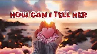HOW CAN I TELL HER &bull; Love Song &bull; EO Music Pro