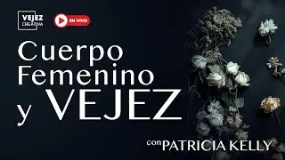 Cuerpo Femenino y Vejez | En vivo con Patricia Kelly