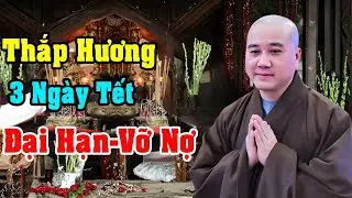 THẦY PHÁP HÒA CHỈ RÕ: 3 NGÀY TẾT THẮP HƯƠNG, TUYỆT ĐỐI CẤM NẾU CHƯA BIẾT – CÀNG CÚNG CÀNG MANG TỘI