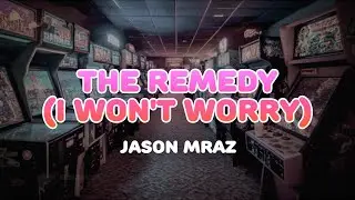 Jason Mraz - The Remedy (I Won't Worry) | Lyrics