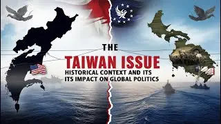 The Taiwan Issue - Historical Context and Impact