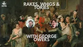 4. Rakes, Whigs and Tories: 17th & 18th century Britain with George Owers