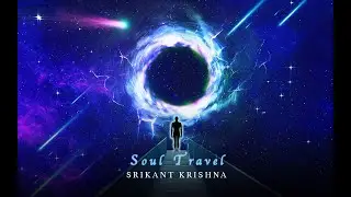 Soul Travel | Srikant Krishna