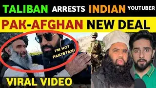 INDIAN YOUTUBER ARRESTED IN AFGHANISTAN, PAK-AFGHAN NEW DEAL, PAK PUBLIC REACTION ON INDIA REAL TV