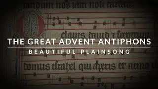 🎵 The Great Advent 'O' Antiphons | Plainsong with accompaniment