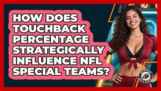 How Does Touchback Percentage Strategically Influence NFL Special Teams? - Gridiron Data Digest