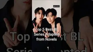 Top 5 Best BL Series Adapted from Novels #viralshorts #bldrama #dramalist