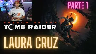 LAURA CRUZ - SHADOW OF THE TOMB RAIDER - PARTE 1🔥🔥🔥