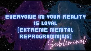 MANIFEST EXTREME LOYALTY FROM EVERYONE IN YOUR REALITY!!! (SUBLIMINAL) [WARNING EXTREMELY POWERFUL]