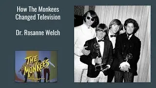 How The Monkees Changed Television with Dr. Rosanne Welch (Complete Presentation and Q&A)