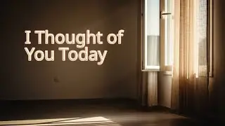 I Thought of You Today | Soft Emotional Ballad
